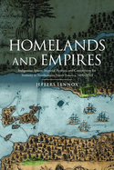 Homelands and Empires: Indigenous Spaces, Imperial Fictions, and Competition for Territory in Northeastern North America, 1690-1763
