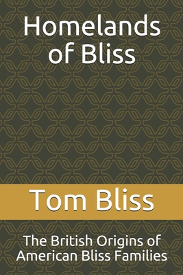 Homelands of Bliss: The British Origins of American Bliss Families - Bliss, Tom