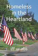 Homeless in the Heartland: Poems and Flash Fiction