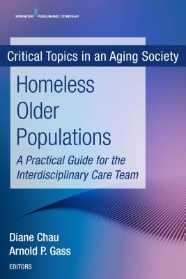 Homeless Older Populations: A Practical Guide for the Interdisciplinary Care Team - Chau, Diane (Editor), and Gass, Arnold P, MD, Facp (Editor)