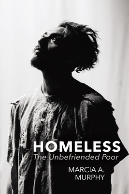 Homeless: The Unbefriended Poor - Murphy, Marcia A