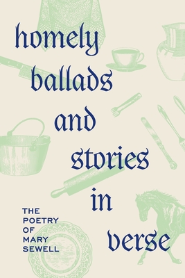 Homely Ballads and Stories in Verse: The Poetry of Mary Sewell - Ruys Smith, Thomas (Editor), and Sewell, Mary
