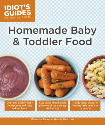 Homemade Baby & Toddler Food - Aime, Kimberly, and Weiss, Natalie