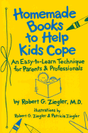 Homemade Books to Help Kids Cope: An Easy-To-Learn Technique for Parents & Professionals