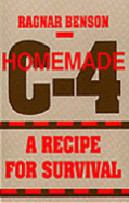 Homemade C-4 a Recipe for Survival: A Recipe for Survival - Benson, Ragnar