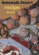 Homemade Dessert Recipe Book: 60+Simple and Extraordinary Cookbook for Novices