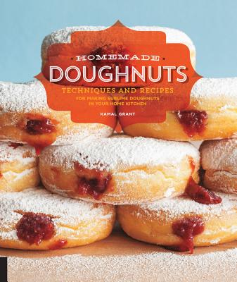 Homemade Doughnuts: Techniques and Recipes for Making Sublime Doughnuts in Your Home Kitchen - Grant, Kamal