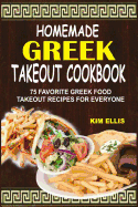 Homemade Greek Takeout Cookbook: 75 Favorite Greek Foods Takeout Recipes for Everyone