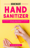 Homemade Hand Sanitizer: Easy Recipes DIY Hand Sanitizer with Ingredients You Always Have at Home