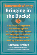 Homemade Money: Bringing in the Bucks: A Business Management and Marketing Bible for Home-Business Owners, Self-Employed Individuals, and Web Entrepreneurs Working from Home Base