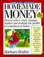 Homemade Money: How to Select, Start, Manage, Market, and Multiply the Profits of a Business at Home