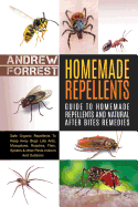 Homemade Repellents: Safe Organic Repellents to Keep Away Bugs Like Ants, Mosquitoes, Roaches, Flies, Spiders & Other Pests Indoors