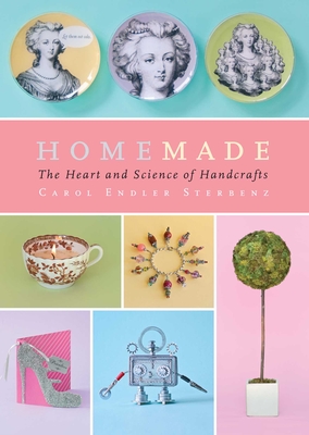 Homemade: The Heart and Science of Handcrafts - Sterbenz, Carol Endler