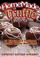 Homemade Truffle Recipes: 50 Simple Old Fashioned Truffle Making Made Easy