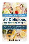Homemade Vitamin Water: 50 Delicious and Refreshing Recipes