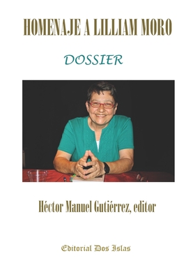 Homenaje a Lilliam Moro Dossier: Editorial Dos Islas - Guti?rrez, H?ctor Manuel, and Interin, Odalys (Contributions by)