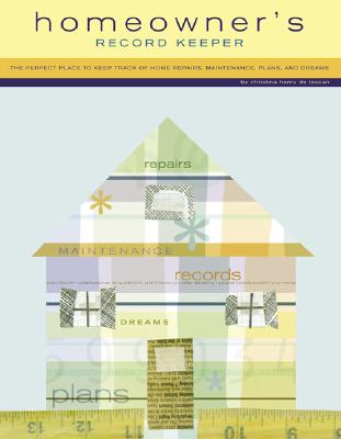 Homeowner's Record Keeper: The Perfect Place to Keep Track of Home Repairs, Maintenance, Plans, and Dreams - Henry de Tessan, Christina, and Chronicle Books, and De Tessan, Christina H