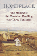 Homeplace: The Making of the Canadian Dwelling over Three Centuries