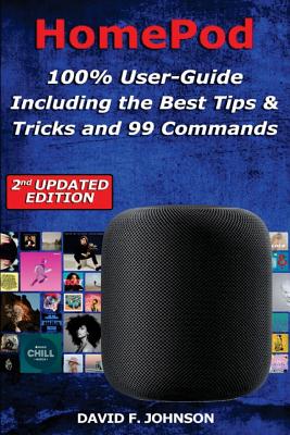 HomePod - 100% User-Guide Including the Best Tips & Tricks and 99 Commands - Johnson, David F