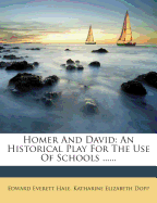 Homer and David: An Historical Play for the Use of Schools ......