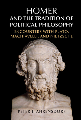 Homer and the Tradition of Political Philosophy - Ahrensdorf, Peter J