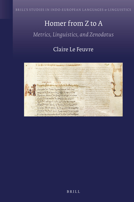 Homer from Z to a: Metrics, Linguistics, and Zenodotus - Le Feuvre, Claire