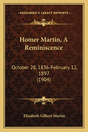 Homer Martin, a Reminiscence: October 28, 1836-February 12, 1897 (1904)