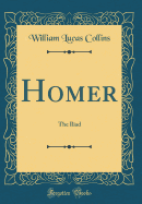 Homer: The Iliad (Classic Reprint)