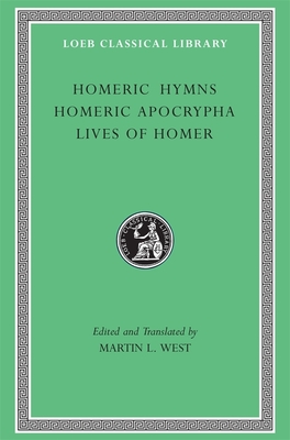 Homeric Hymns. Homeric Apocrypha. Lives of Homer - Homer, and West, Martin L (Translated by)