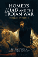 Homer's Iliad and the Trojan War: Dialogues on Tradition