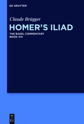 Homer's Iliad - Brgger, Claude, and Olson, S Douglas (Editor), and Millis, Benjamin (Translated by)