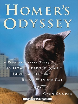 Homer's Odyssey: A Fearless Feline Tale, or How I Learned about Love and Life with a Blind Wonder Cat - Cooper, Gwen