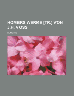 Homers Werke [Tr.] Von J.H. Voss