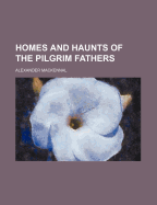 Homes and Haunts of the Pilgrim Fathers