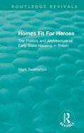 Homes Fit for Heroes: The Politics and Architecture of Early State Housing in Britain