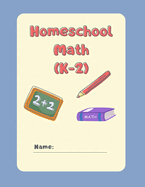 Homeschool Math: (K-2) Vol 1