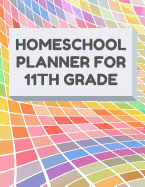 Homeschool Planner for 11th Grade: Planner for One Student - Assignment and Attendance Log Book - Blank - Colorful Background