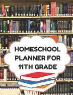 Homeschool Planner for 11th Grade: Planner for One Student - Assignment and Attendance Log Book - High School - Blank - Books Background