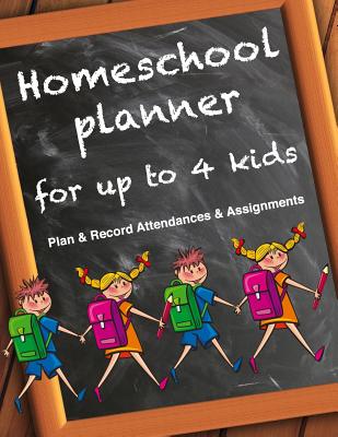 Homeschool Planner For Up To 4 Kids - Plan & Record Attendances & Assignments: Homeschooling Logbook and Tracker for Multiple Child Students. Daily Study Log. 120 pages. Letter Size: 8.5 x 11 inch; 21.59 x 27.94 cm - Useful Books