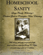 Homeschool Sanity: A Practical Guide to Redemptive Home Educating