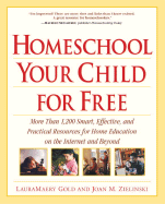 Homeschool Your Child for Free: More Than 1,200 Smart, Effective, and Practical Resources for Home Education on the Internet and Beyond