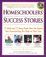 Homeschoolers' Success Stories: 15 Adults and 12 Young People Share the Impact That Homeschooling Has Made on Their Lives - Dobson, Linda