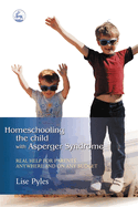 Homeschooling the Child with Asperger Syndrome: Real Help for Parents Anywhere and on Any Budget