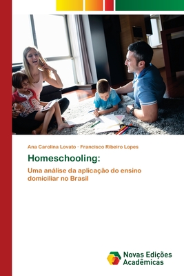 Homeschooling - Lovato, Ana Carolina, and Ribeiro Lopes, Francisco