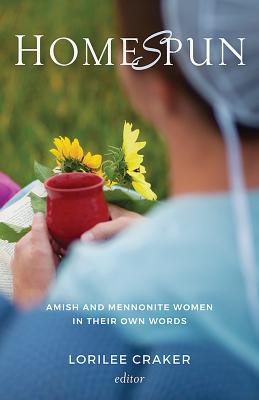 Homespun: Amish and Mennonite Women in Their Own Words - Craker, Lorilee (Editor)