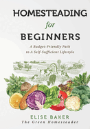 Homesteading For Beginners: A Budget-Friendly Path To A Self-Sufficient Lifestyle