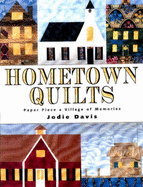 Hometown Quilts: Paper Piece a Village of Memories - Davis, Jodie