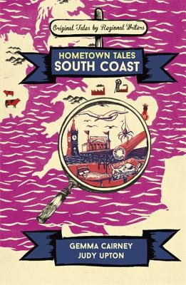 Hometown Tales: South Coast - Cairney, Gemma, and Upton, Judy