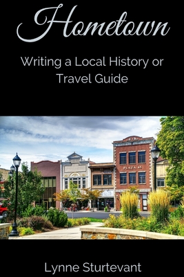 Hometown: Writing a Local History or Travel Guide - Sturtevant, Lynne