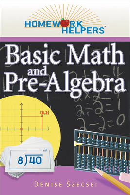 Homework Helpers: Basic Math and Pre-Algebra, Revised Edition - Szecsei, Denise